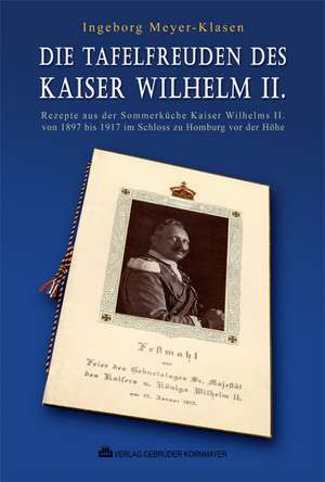 Die Tafelfreuden des Kaiser Wilhelm II. de Ingeborg Meyer-Klasen