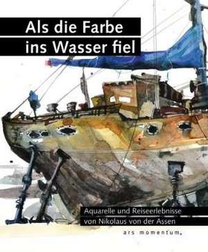 Als die Farbe ins Wasser fiel de Nikolaus von der Assen