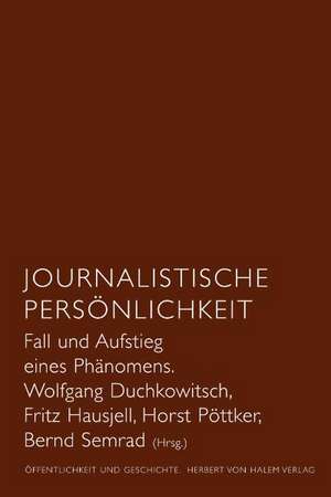 Journalistische Persönlichkeit. Fall und Aufstieg eines Phänomens de Wolfgang Duchkowitsch