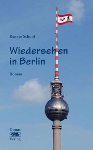 Wiedersehen in Berlin de Renate Schoof