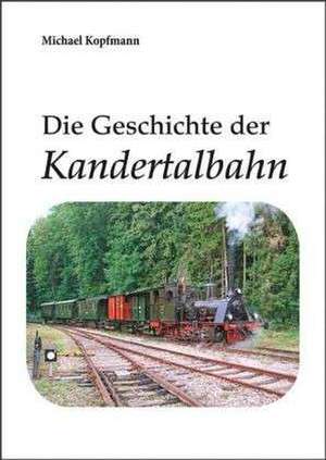 Die Geschichte der Kandertalbahn de Michael Kopfmann