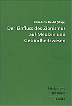 Der Einfluss des Zionismus aus Medizin und Gesundheitswesen de Caris-Petra Heidel