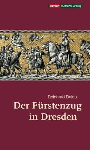 Der Fürstenzug in Dresden de Reinhard Delau