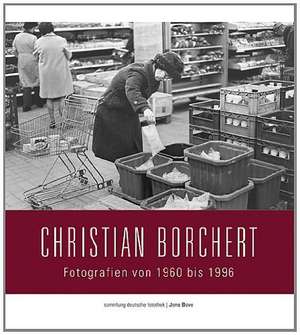 Sammlung Deutsche Fotothek 04. Christian Borchert: Fotografien von 1960 bis 1996