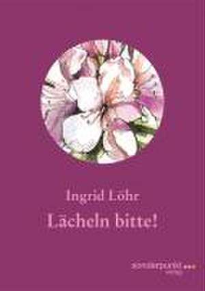 Lächeln bitte! de Ingrid Löhr