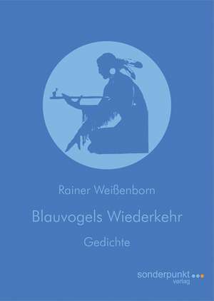 Blauvogels Wiederkehr de Rainer Weißenborn