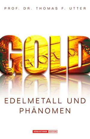 Gold - Edelmetall und Phänomen de Thomas F. Utter