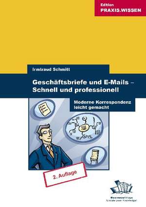 Geschäftsbriefe und E-Mails - Schnell und professionell de Irmtraud Schmitt