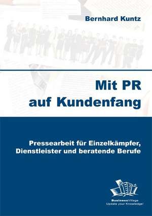 Mit PR auf Kundenfang de Bernhard Kuntz