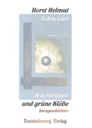 Wuchtelputt und grüne Klöße de Helmut Schneider