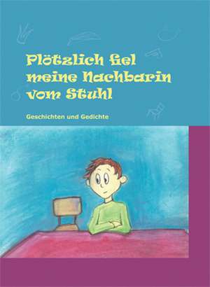 Plötzlich fiel meine Nachbarin vom Stuhl de Ludwig Schumann