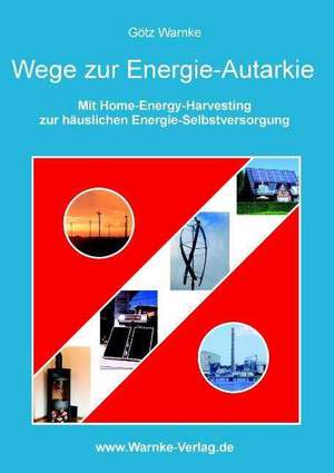 Wege zur Energie-Autarkie de Götz Warnke