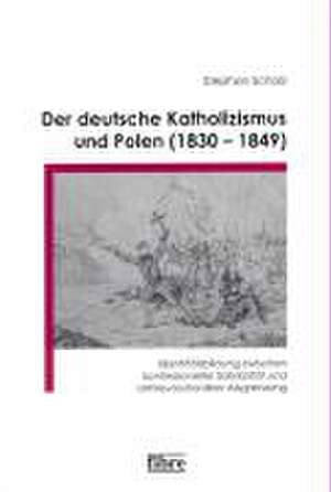 Der deutsche Katholizismus und Polen ( 1830 - 1849 ) de Stephan Scholz