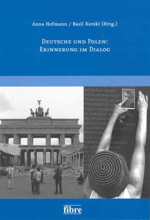 Deutsche und Polen: Erinnerung im Dialog de Anna Hofmann