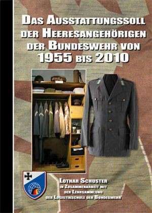 Das Ausstattungssoll der Heeresangehörigen der Bundeswehr von 1955 bis 2010 de Lothar Schuster