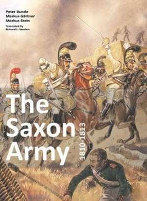 The Saxon Army 1810-1813 de Peter Bunde