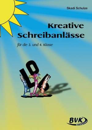 Kreative Schreibanlässe. 3. /4. Klasse de Skadi Schulze