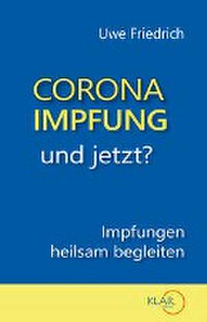 Corona-Impfung - und jetzt? de Uwe Friedrich