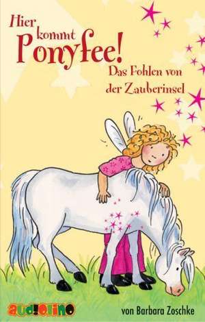 Hier kommt Ponyfee! 06. Das Fohlen von der Zauberinsel de Barbara Zoschke