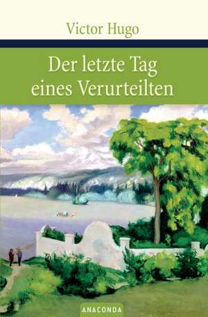 Cartea Der letzte Tag eines Verurteilten de Victor Hugo