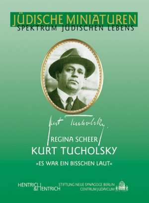 Kurt Tucholsky. "Es war ein bisschen laut" de Regina Scheer