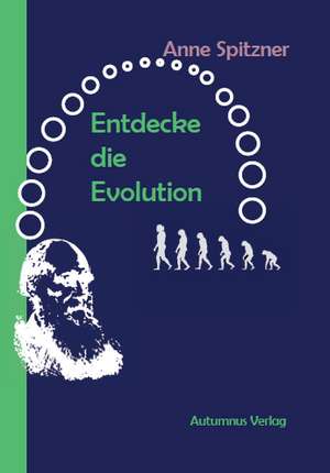 Entdecke die Evolution! de Anne Spitzner