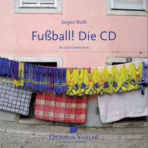 Fußball! Die CD de Jürgen Roth