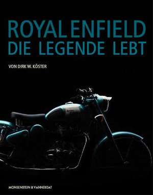 Royal Enfield - Die Legende lebt de Dirk W. Köster