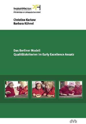 Das Berliner Modell. Qualitätskriterien im Early-Excellence-Ansatz. PFH-Beiträge zur pädagogischen Arbeit 13 de Christine Karkow