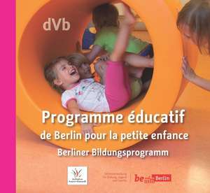 Programme éducatif de Berlin pour la petite enfance / Berliner Bildungsprogramm für Kita und Tagespflege de Jugend und Familie von Berlin Senatsverwaltung für Bildung