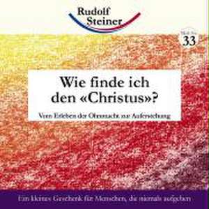 Wie finde ich den Christus? de Rudolf Steiner