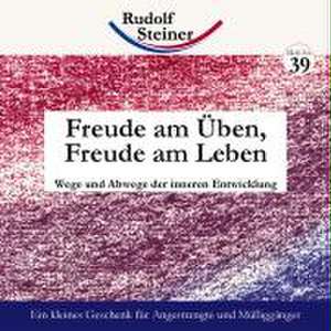 Freude am Üben, Freude am Leben de Rudolf Steiner