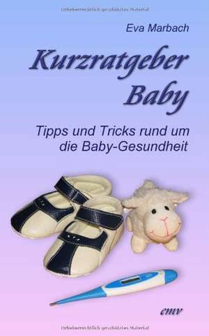 Kurzratgeber Baby de Eva Marbach