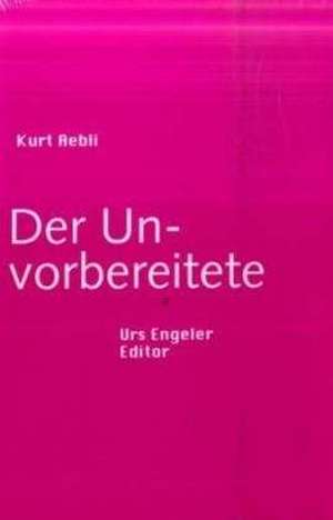 Der Unvorbereitete de Kurt Aebli