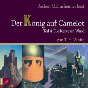 Der König auf Camelot. Teil 4 Die Kerze im Wind de Terence Hanbury White