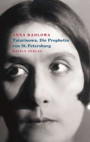 Tatarinowa. Die Prophetin von St. Petersburg de Anna Radlowa