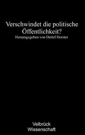 Verschwindet die politische Öffentlichkeit? de Detlef Horster