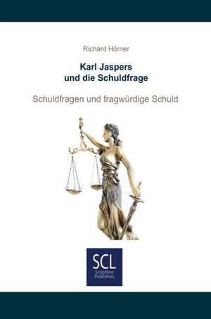 Karl Jaspers und die Schuldfrage de Richard Hörner