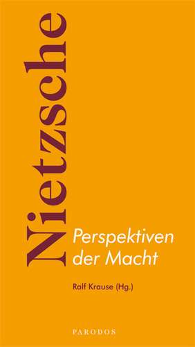 Nietzsche - Perspektiven der Macht de Ralf Krause