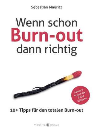 Mauritz, S: Wenn schon Burn-out, dann richtig