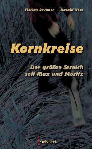 Kornkreise - Der größte Streich seit Max und Moritz de Florian Brunner