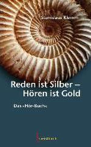 Reden ist Silber - Hören ist Gold de Stanislaus Klemm