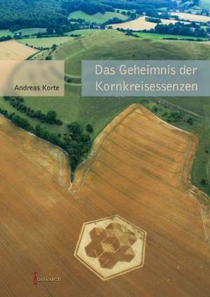 Das Geheimnis der Kornkreisessenzen de Andreas Korte