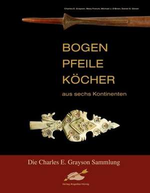 Bogen, Pfeile, Köcher aus sechs Kontinenten de Charles E. Grayson