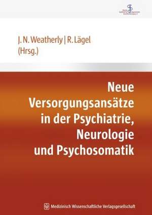 Neue Versorgungsansätze in der Psychiatrie, Neurologie und Psychosomatik de John N. Weatherly