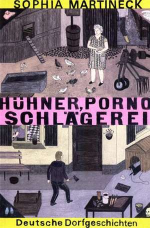 Hühner, Porno, Schlägerei de Sophia Martineck