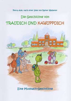 Die Geschichte von Traudich und Kawuppdich de Rainer Walberer