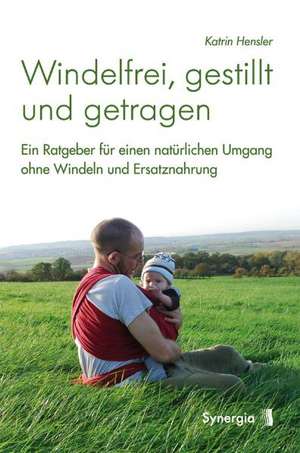 Windelfrei, gestillt und getragen de Katrin Hensler