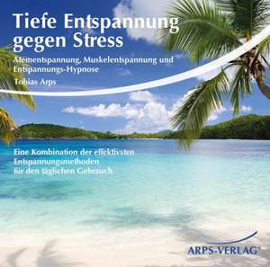 Tiefe Entspannung gegen Stress de Tobias Arps