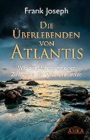 Die Überlebenden von Atlantis de Frank Joseph